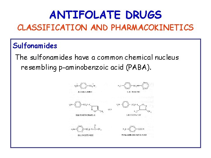 ANTIFOLATE DRUGS CLASSIFICATION AND PHARMACOKINETICS Sulfonamides The sulfonamides have a common chemical nucleus resembling