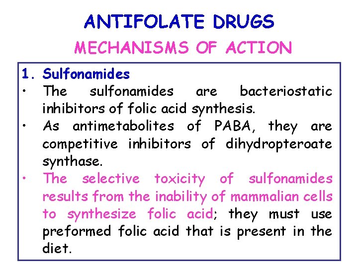 ANTIFOLATE DRUGS MECHANISMS OF ACTION 1. Sulfonamides • The sulfonamides are bacteriostatic inhibitors of