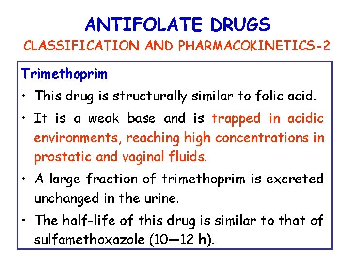 ANTIFOLATE DRUGS CLASSIFICATION AND PHARMACOKINETICS-2 Trimethoprim • This drug is structurally similar to folic