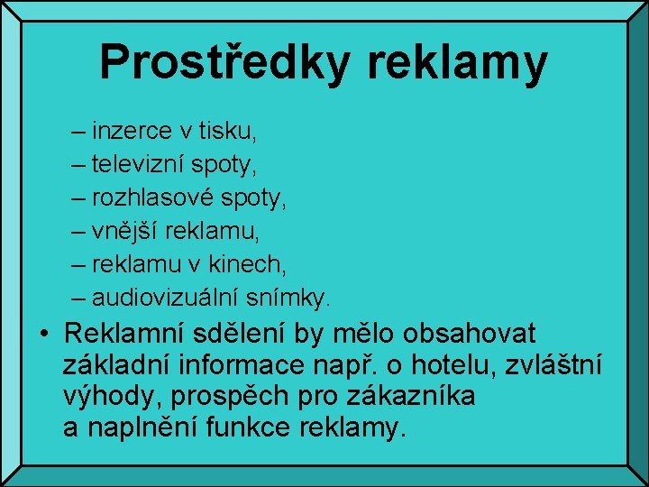 Prostředky reklamy – inzerce v tisku, – televizní spoty, – rozhlasové spoty, – vnější