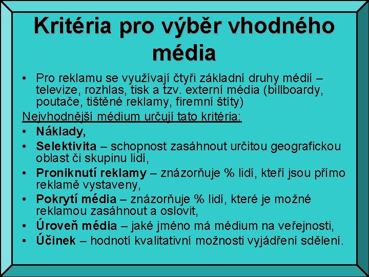 Kritéria pro výběr vhodného média • Pro reklamu se využívají čtyři základní druhy médií