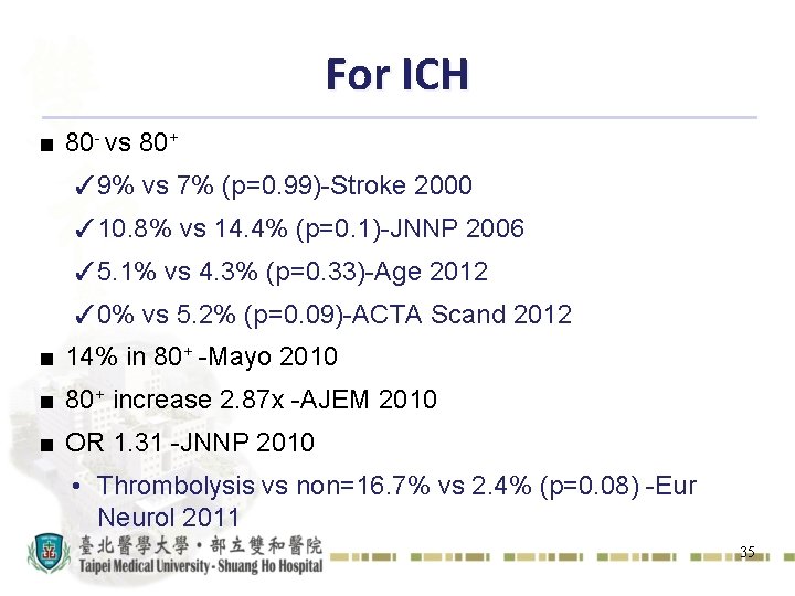 For ICH ■ 80 - vs 80+ ✓ 9% vs 7% (p=0. 99)-Stroke 2000