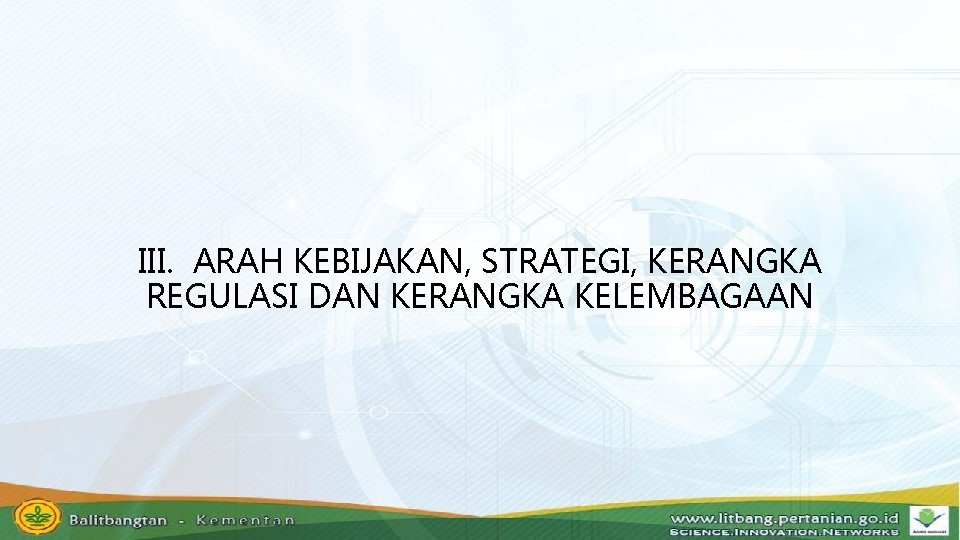 III. ARAH KEBIJAKAN, STRATEGI, KERANGKA REGULASI DAN KERANGKA KELEMBAGAAN 