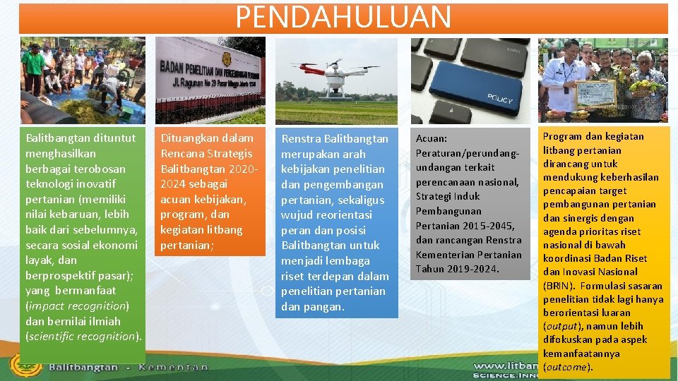 PENDAHULUAN Balitbangtan dituntut menghasilkan berbagai terobosan teknologi inovatif pertanian (memiliki nilai kebaruan, lebih baik