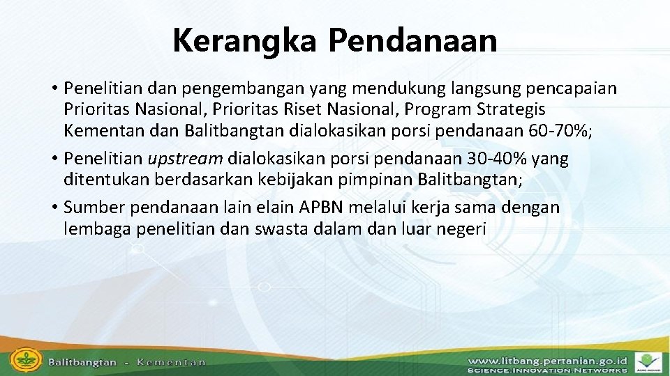 Kerangka Pendanaan • Penelitian dan pengembangan yang mendukung langsung pencapaian Prioritas Nasional, Prioritas Riset