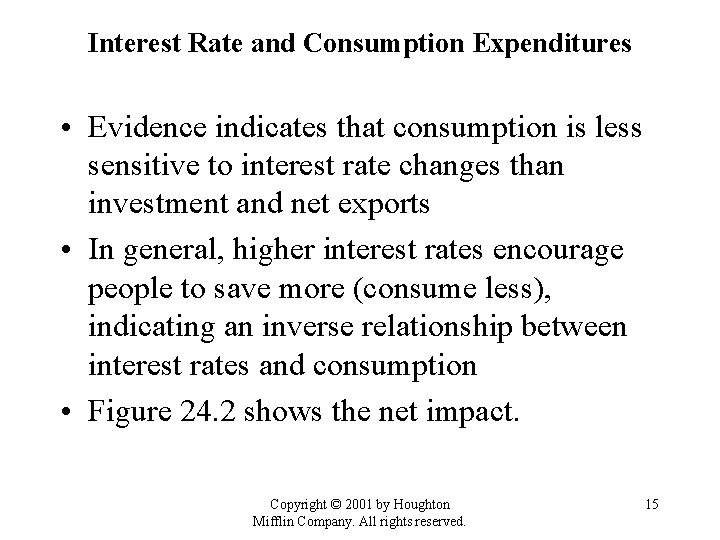 Interest Rate and Consumption Expenditures • Evidence indicates that consumption is less sensitive to