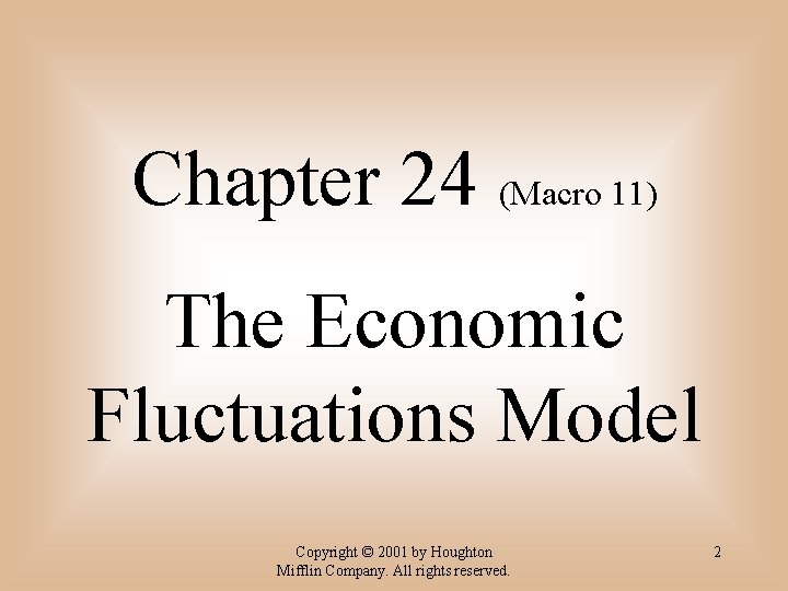 Chapter 24 (Macro 11) The Economic Fluctuations Model Copyright © 2001 by Houghton Mifflin
