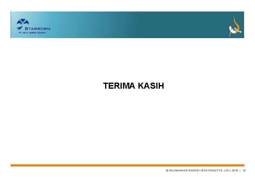 TERIMA KASIH © SALAMANDER ENERGY (BONTANG) PTE. LTD. | 2018 | 15 