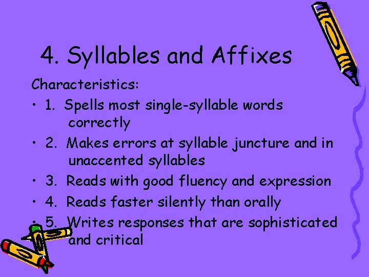 4. Syllables and Affixes Characteristics: • 1. Spells most single-syllable words correctly • 2.