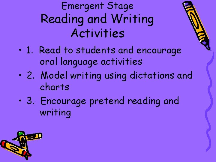 Emergent Stage Reading and Writing Activities • 1. Read to students and encourage oral
