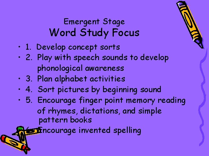 Emergent Stage Word Study Focus • 1. Develop concept sorts • 2. Play with