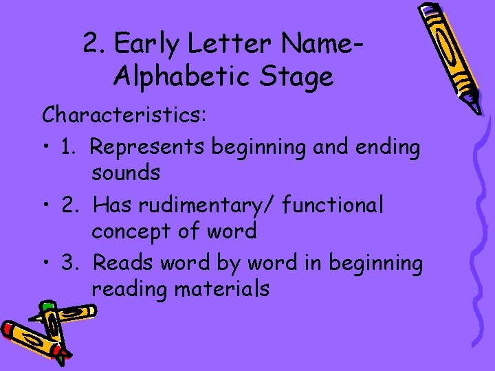 2. Early Letter Name. Alphabetic Stage Characteristics: • 1. Represents beginning and ending sounds