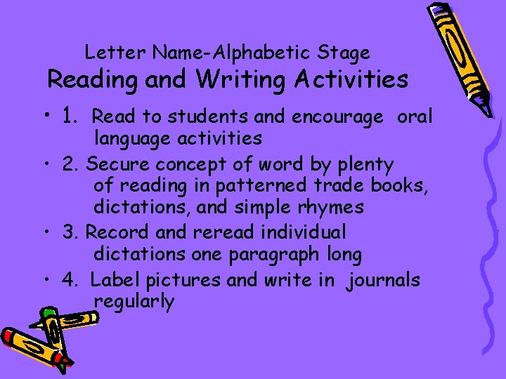 Letter Name-Alphabetic Stage Reading and Writing Activities • 1. Read to students and encourage