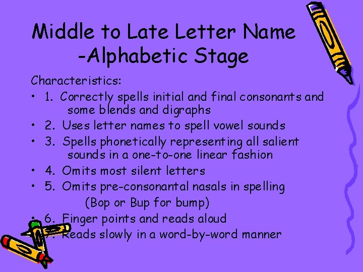 Middle to Late Letter Name -Alphabetic Stage Characteristics: • 1. Correctly spells initial and