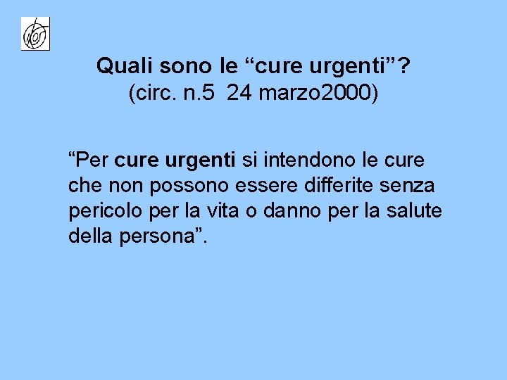 Quali sono le “cure urgenti”? (circ. n. 5 24 marzo 2000) “Per cure urgenti