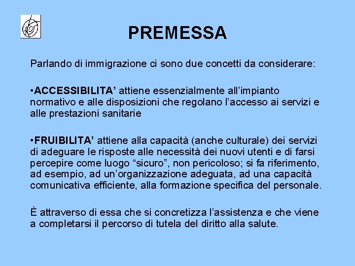 PREMESSA Parlando di immigrazione ci sono due concetti da considerare: • ACCESSIBILITA’ attiene essenzialmente