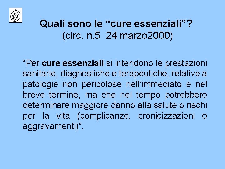 Quali sono le “cure essenziali”? (circ. n. 5 24 marzo 2000) “Per cure essenziali