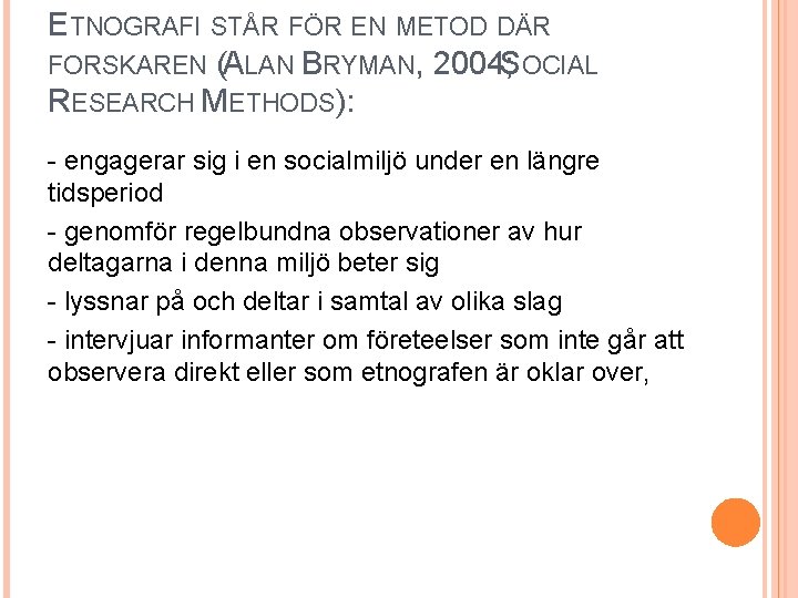 ETNOGRAFI STÅR FÖR EN METOD DÄR FORSKAREN (ALAN BRYMAN, 2004; SOCIAL RESEARCH METHODS): -