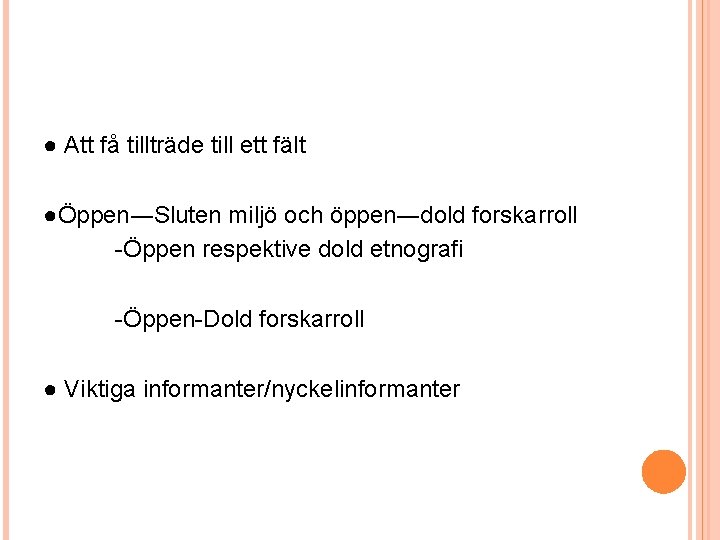 ● Att få tillträde till ett fält ●Öppen―Sluten miljö och öppen―dold forskarroll -Öppen respektive