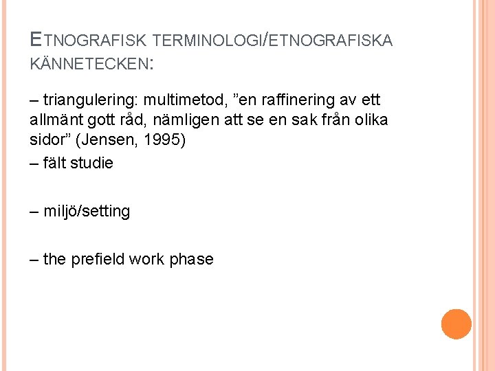 ETNOGRAFISK TERMINOLOGI/ETNOGRAFISKA KÄNNETECKEN: – triangulering: multimetod, ”en raffinering av ett allmänt gott råd, nämligen