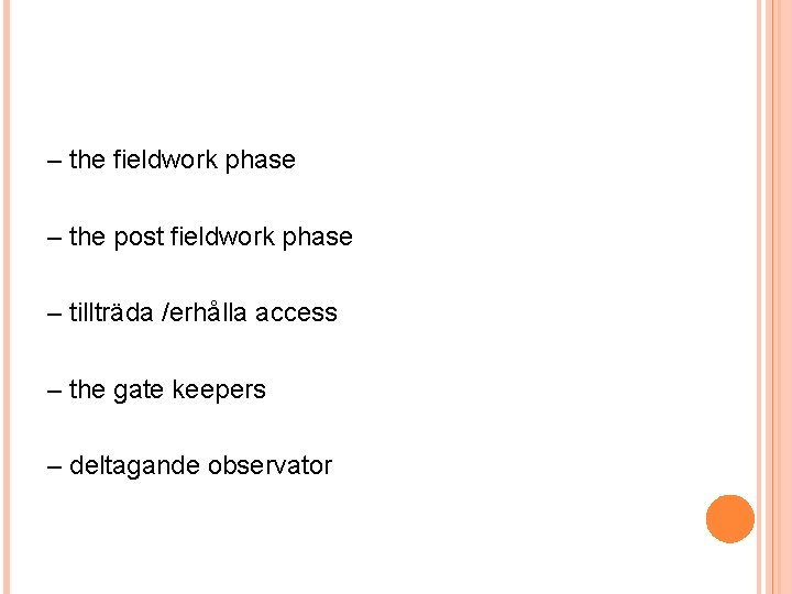 – the fieldwork phase – the post fieldwork phase – tillträda /erhålla access –