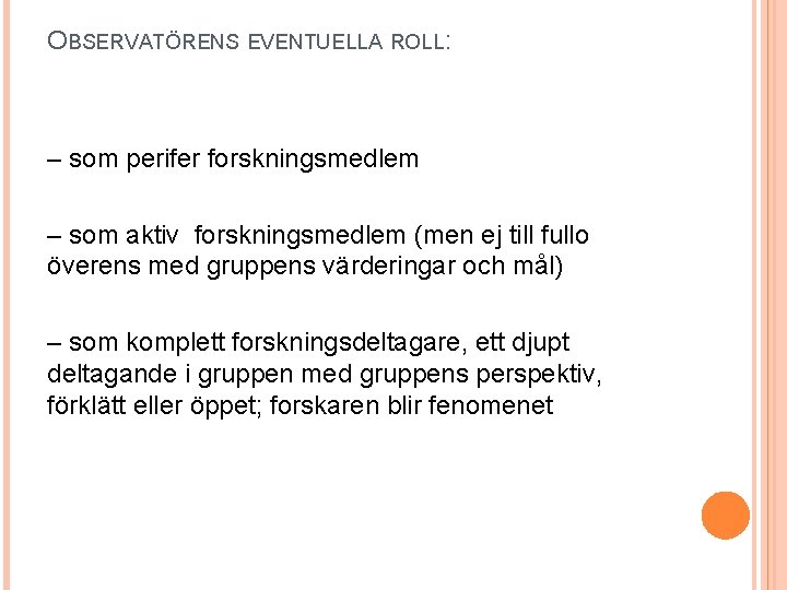 OBSERVATÖRENS EVENTUELLA ROLL: – som perifer forskningsmedlem – som aktiv forskningsmedlem (men ej till