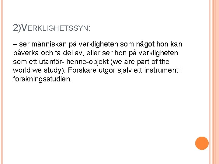 2)VERKLIGHETSSYN: – ser människan på verkligheten som något hon kan påverka och ta del