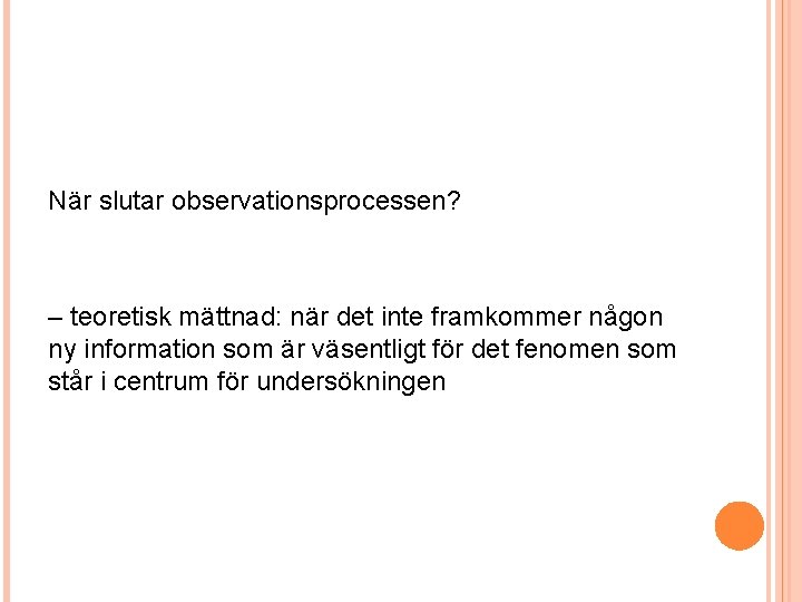 När slutar observationsprocessen? – teoretisk mättnad: när det inte framkommer någon ny information som