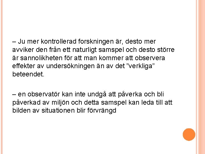 – Ju mer kontrollerad forskningen är, desto mer avviker den från ett naturligt samspel