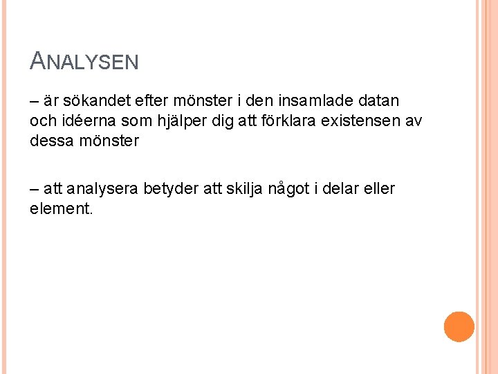 ANALYSEN – är sökandet efter mönster i den insamlade datan och idéerna som hjälper