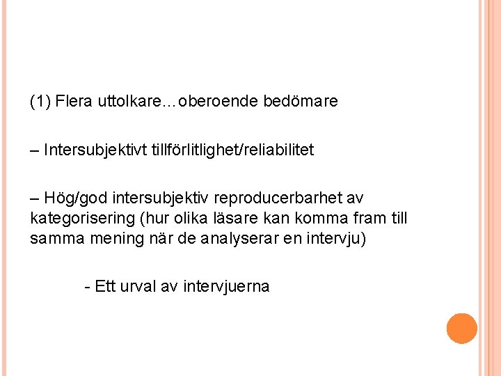 (1) Flera uttolkare…oberoende bedömare – Intersubjektivt tillförlitlighet/reliabilitet – Hög/god intersubjektiv reproducerbarhet av kategorisering (hur