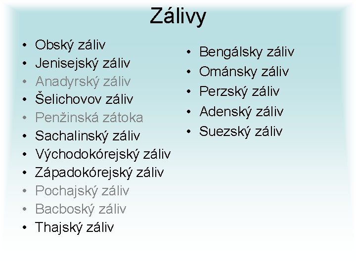 Zálivy • • • Obský záliv Jenisejský záliv Anadyrský záliv Šelichovov záliv Penžinská zátoka