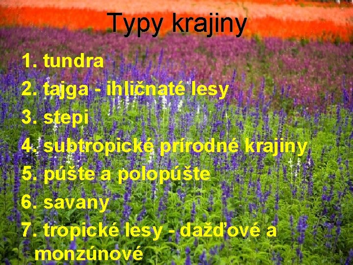 Typy krajiny 1. tundra 2. tajga - ihličnaté lesy 3. stepi 4. subtropické prírodné