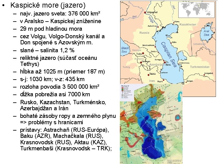  • Kaspické more (jazero) – – – – najv. jazero sveta: 376 000