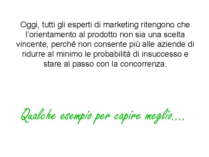 Oggi, tutti gli esperti di marketing ritengono che l’orientamento al prodotto non sia una