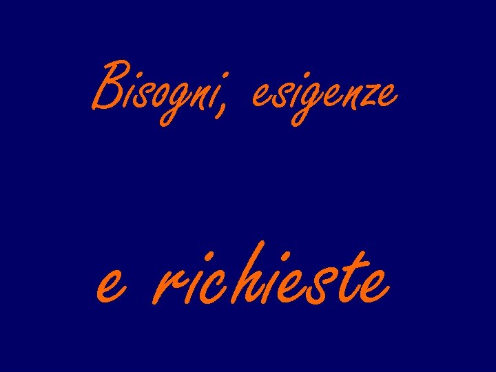 Bisogni, esigenze e richieste 