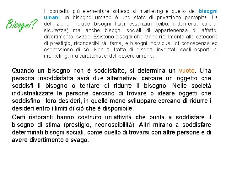 Bisogni? Il concetto più elementare sotteso al marketing e quello dei bisogni umani un