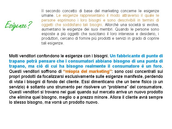 Esigenze? Il secondo concetto di base del marketing concerne le esigenze umane. Le esigenze