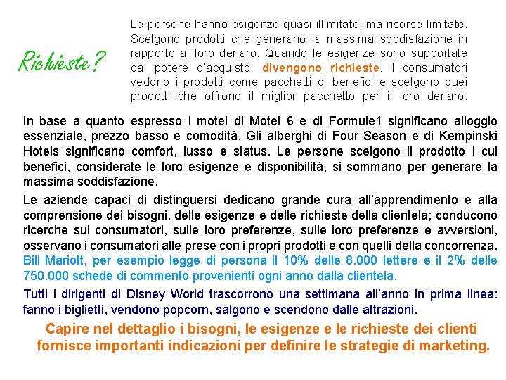 Richieste? Le persone hanno esigenze quasi illimitate, ma risorse limitate. Scelgono prodotti che generano