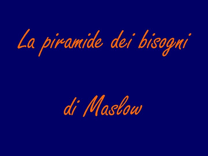 La piramide dei bisogni di Maslow 