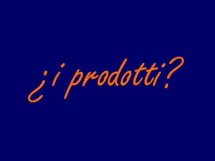 ¿i prodotti? 