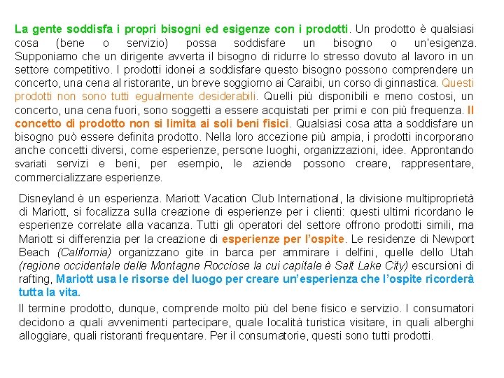 La gente soddisfa i propri bisogni ed esigenze con i prodotti. Un prodotto è