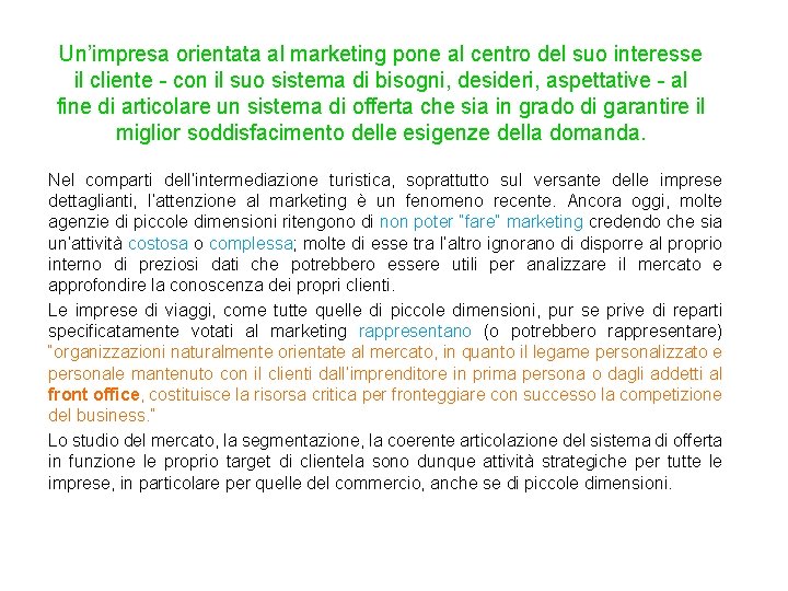 Un’impresa orientata al marketing pone al centro del suo interesse il cliente - con