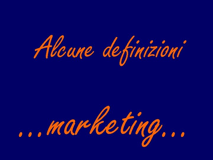 Alcune definizioni …marketing… 