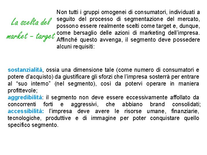 La scelta del market - target Non tutti i gruppi omogenei di consumatori, individuati