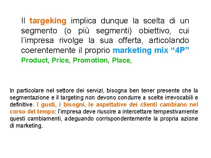 Il targeking implica dunque la scelta di un segmento (o più segmenti) obiettivo, cui