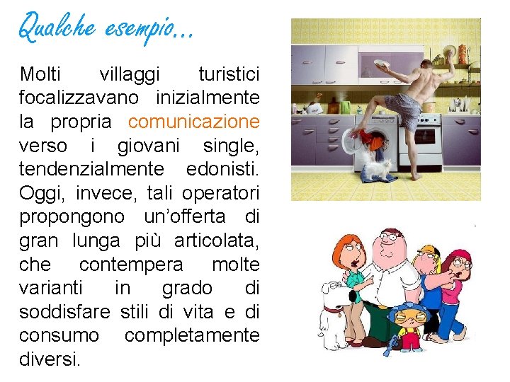 Qualche esempio… Molti villaggi turistici focalizzavano inizialmente la propria comunicazione verso i giovani single,