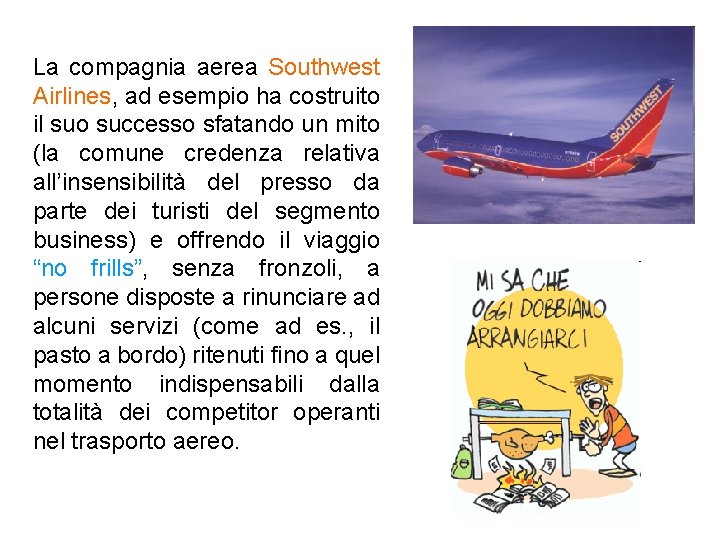 La compagnia aerea Southwest Airlines, ad esempio ha costruito il suo successo sfatando un