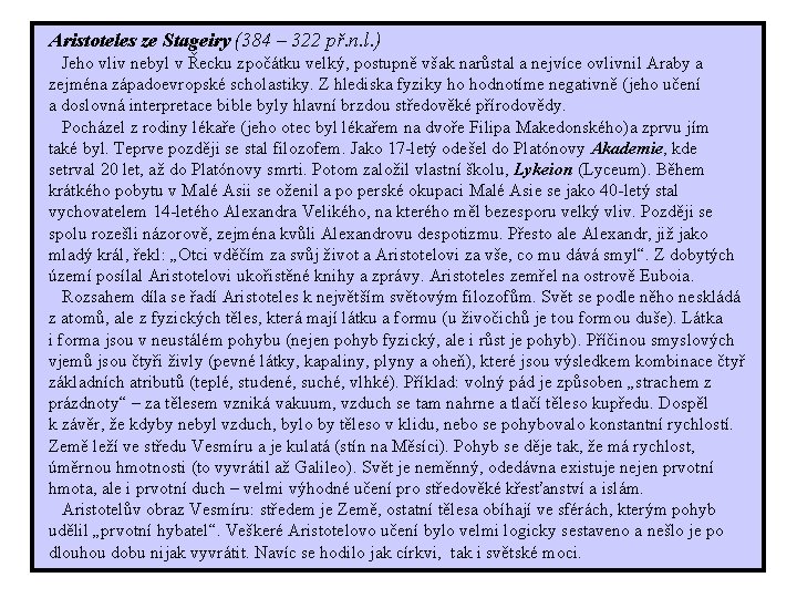  Aristoteles ze Stageiry (384 – 322 př. n. l. ) Jeho vliv nebyl