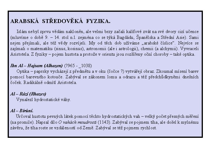 ARABSKÁ STŘEDOVĚKÁ FYZIKA. Islám nebyl zprvu vědám nakloněn, ale velmi brzy začali kalífové zvát